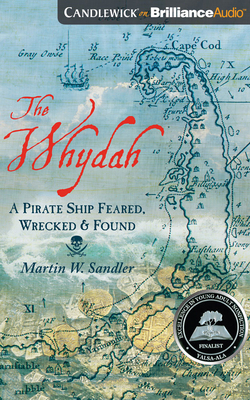 The Whydah: A Pirate Ship Feared, Wrecked, and Found by Martin W. Sandler