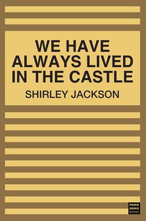 We Have Always Lived in the Castle by Shirley Jackson