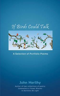 If Birds Could Talk: A Selection of Portfolio Poems by John Herlihy