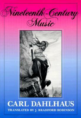 Nineteenth-Century Music by J. Bradford Robinson, Carl Dahlhaus