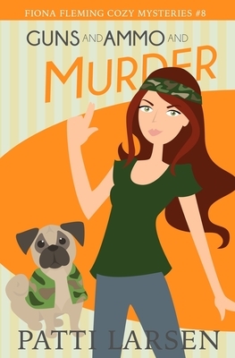 Guns and Ammo and Murder by Patti Larsen
