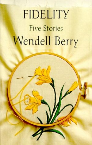 Fidelity: Five stories by Wendell Berry