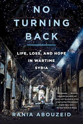 No Turning Back: Life, Loss, and Hope in Wartime Syria by Rania Abouzeid