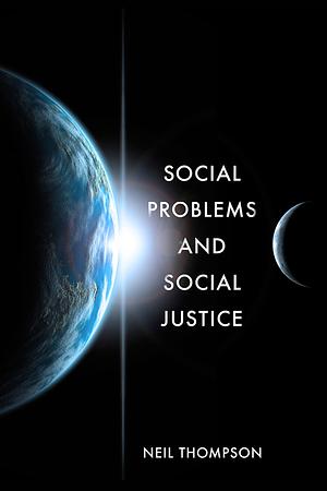 Social Problems and Social Justice by Neil Thompson