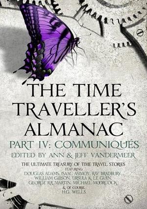 The Time Traveller's Almanac Part 4 - Communiqués by Jeff VanderMeer, Ann VanderMeer