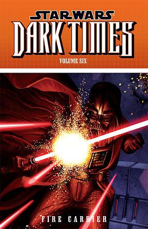 Star Wars: Dark Times, Volume 6 - Fire Carrier by Randy Stradley