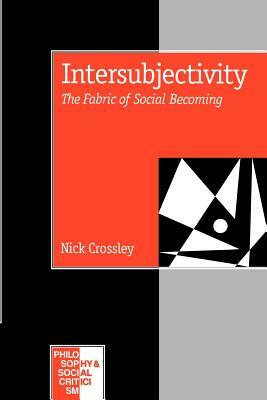 Intersubjectivity: The Fabric of Social Becoming by Nick Crossley