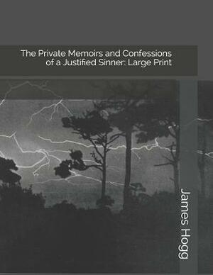 The Private Memoirs and Confessions of a Justified Sinner: Large Print by James Hogg