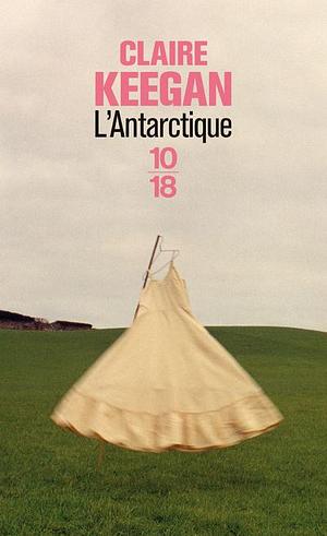 L'Antarctique by Claire Keegan