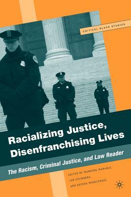 Racializing Justice, Disenfranchising Lives: The Racism, Criminal Justice, and Law Reader by M. Marable, I. Steinberg, K. Middlemass