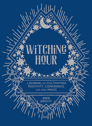 Witching Hour: A Journal for Cultivating Positivity, Confidence, and Other Magic by Sarah Bartlett, Rachel Urquhart