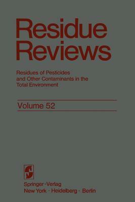 Residue Reviews: Residues of Pesticides and Other Contaminants in the Total Environment by Francis a. Gunther