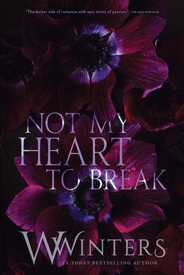 Not My Heart to Break by Willow Winters, W. Winters