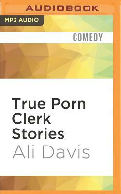 True Porn Clerk Stories by Ali Davis