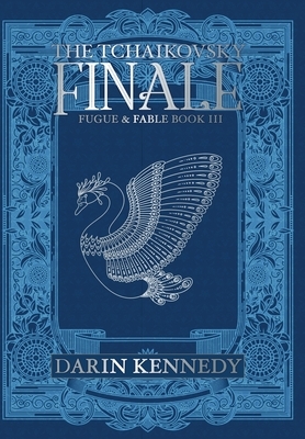 The Tachikovsky Finale: Fugue & Fable: Book III by Darin Kennedy