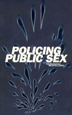 Policing Public Sex by Dangerous Bedfellows Eds