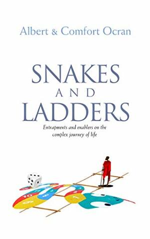 Snakes and Ladders: Entrapments and enablers on the complex journey of life by Albert Ocran, Comfort Ocran