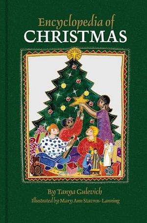 Encyclopedia of Christmas: Nearly 200 Alphabetically Arranged Entries Covering All Aspects of Christmas, Including Folk Customs, Religious Obsrevances, History, Legends, symbols by Tanya Gulevich, Tanya Gulevich