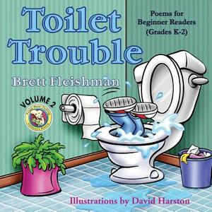 Toilet Trouble: Poems for Beginner Readers (Grades K-2), Volume 2 by Brett Fleishman, David Harston