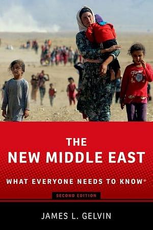 The New Middle East: What Everyone Needs to Know by James L. Gelvin