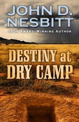 Destiny at Dry Camp by John D. Nesbitt
