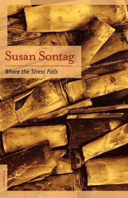 Where the Stress Falls: Essays by Sontag, Susan Sontag