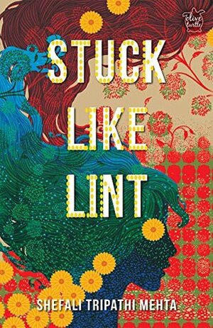 Stuck Like Lint by Shefali Tripathi Mehta