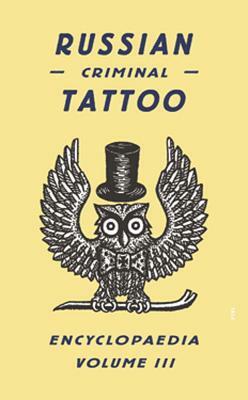 Russian Criminal Tattoo Encyclopaedia, Volume III by 