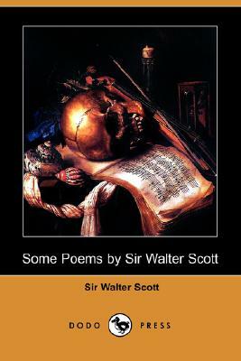 Some Poems by Sir Walter Scott by Walter Scott