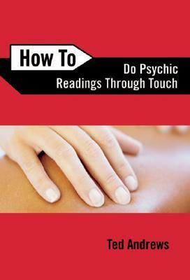 How To Do Psychic Readings Through Touch by Ted Andrews