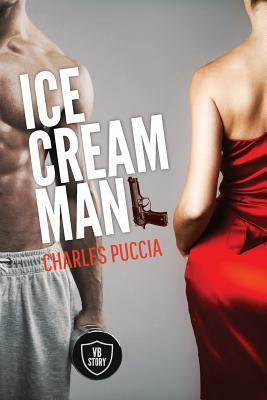 Ice Cream Man: Crime novel of obsession, greed, love, murder (VB Story 1) by Charles Puccia