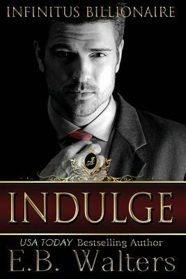 Indulge: Infinitus Billionaire by E. B. Walters