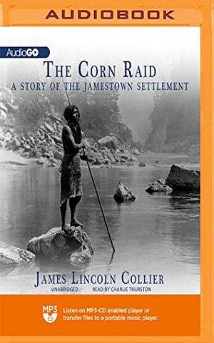 Corn Raid, The by Charlie Thurston, James Lincoln Collier, James Lincoln Collier