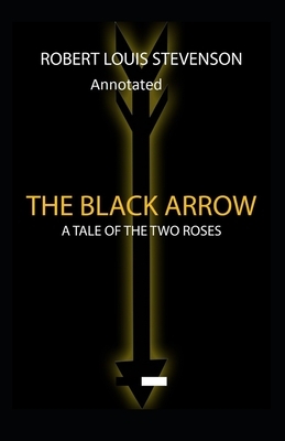 The Black Arrow: Stevenson's Collections ( Annotated) by Robert Louis Stevenson