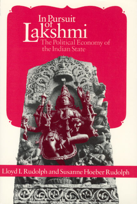 In Pursuit of Lakshmi: The Political Economy of the Indian State by Susanne Hoeber Rudolph, Lloyd I. Rudolph