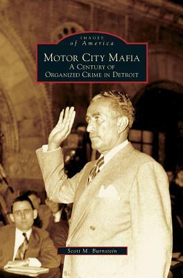 Motor City Mafia: A Century of Organized Crime in Detroit by Scott M. Burnstein