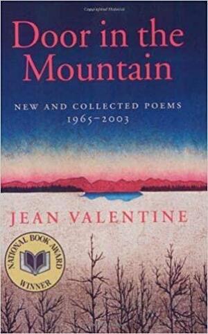 Door in the Mountain: New and Collected Poems, 1965-2003 by Jean Valentine