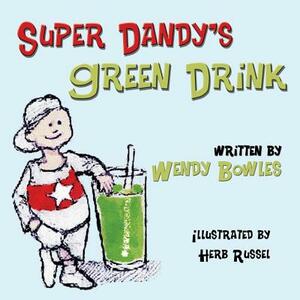 Super Dandy's Green Drink by Wendy Bowles