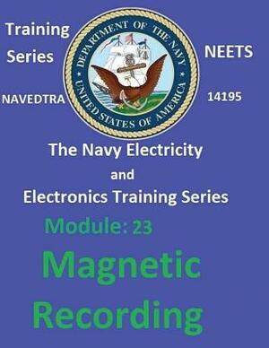 The Navy Electricity and Electronics Training Series: Module 23 Magnetic Recording by United States Navy