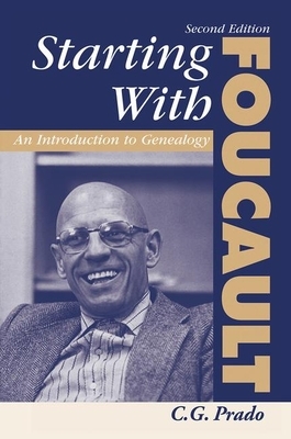 Starting with Foucault: An Introduction to Geneaolgy by C. G. Prado