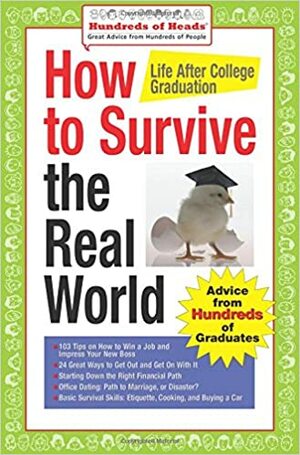 How to Survive the Real World: Life After College Graduation: Advice from 774 Graduates Who Did by Andrea Syrtash