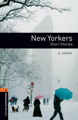 Oxford Bookworms Library: New Yorkers - Short Stories: Level 2: 700-Word Vocabulary by Jennifer Bassett, O. Henry