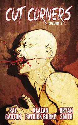 Cut Corners Volume 3 by Kealan Patrick Burke, Bryan Smith, Ray Garton