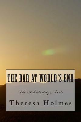 The Bar At World's End by Theresa Holmes