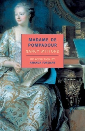 Madame de Pompadour by Amanda Foreman, Nancy Mitford