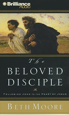 The Beloved Disciple: Following John to the Heart of Jesus by Beth Moore