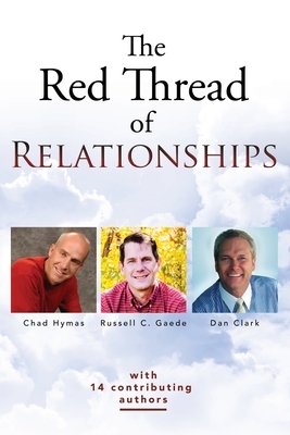 The Red Thread of Relationships by Chad Hymas, Dan Clark, Russell C. Gaede