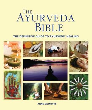 The Ayurveda Bible: The Definitive Guide to Ayurvedic Healing by Anne McIntyre