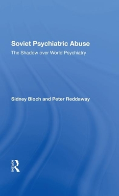 Soviet Psychiatric Abuse: The Shadow Over World Psychiatry by Sidney Bloch, Peter Reddaway