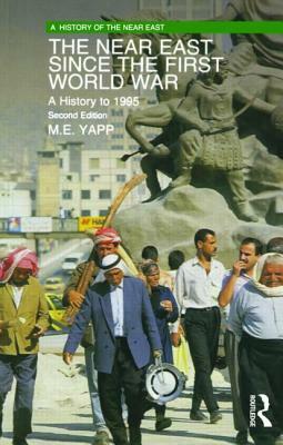 The Near East since the First World War: A History to 1995 by M. E. Yapp, Malcolm Yapp